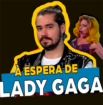 À espera de Lady Gaga